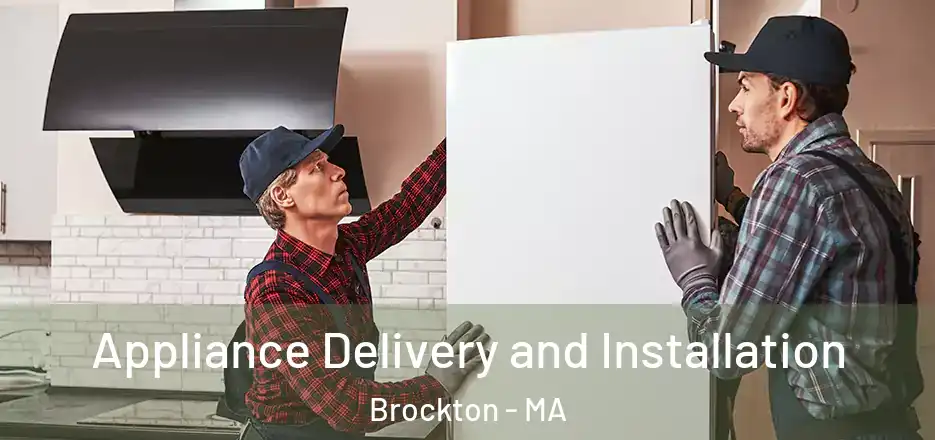 Appliance Delivery and Installation Brockton - MA