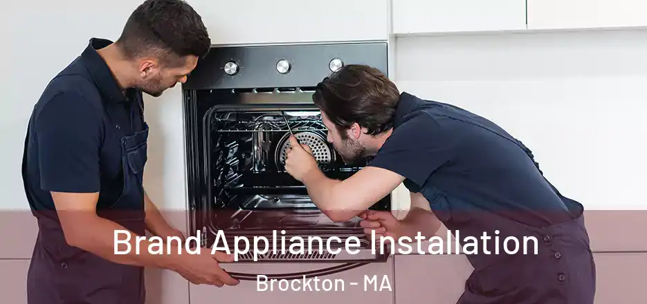 Brand Appliance Installation Brockton - MA